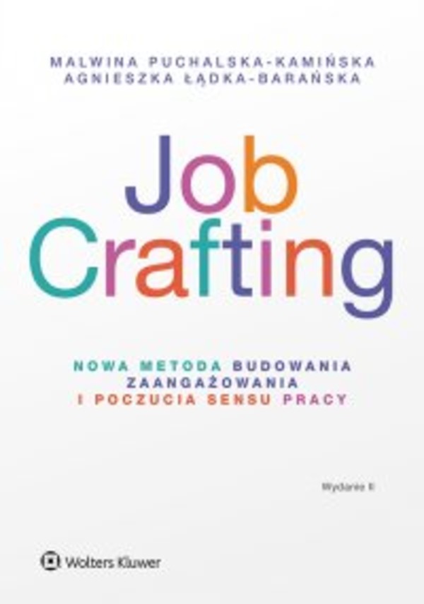 Job Crafting. - epub, pdf Nowa metoda budowania zaangażowania i poczucia sensu pracy