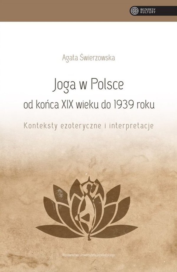 Joga w Polsce od końca XIX wieku do 1939 roku Konteksty ezoteryczne i interpretacje