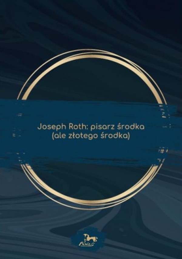 Joseph Roth Pisarz środka (ale złotego środka)