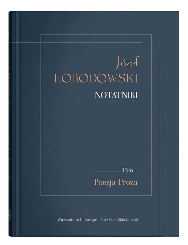Józef Łobodowski Notatniki Poezja, Proza Józef Łobodowski Notatniki Tom 1