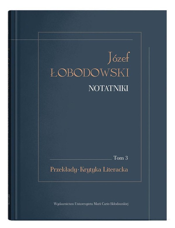 Józef Łobodowski Notatniki Przekłady, Krytyka Literacka Józef Łobodowski. Notatniki Tom 3