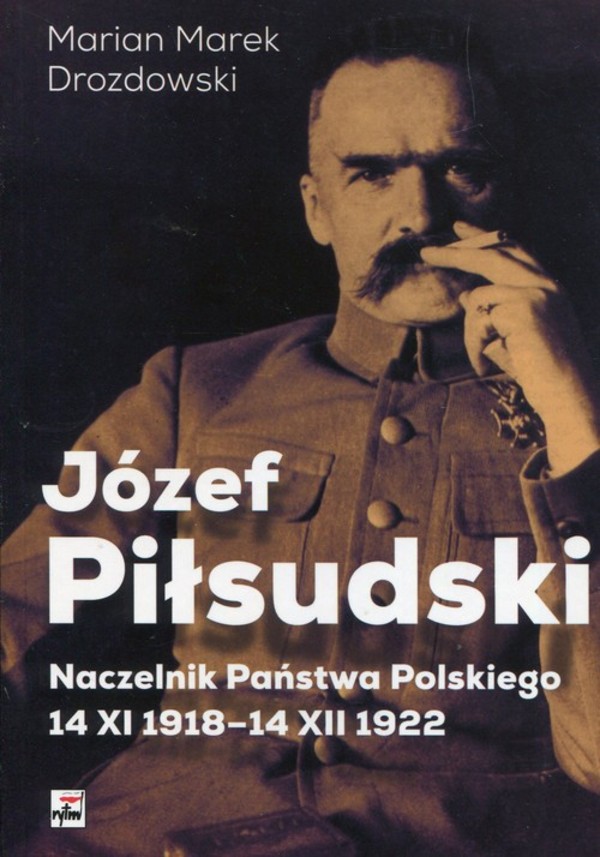 Józef Piłsudski Naczelnik Państwa Polskiego 14 XI 1918-14XII 1922