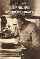 Józef Piłsudski. Historyk wojskowości