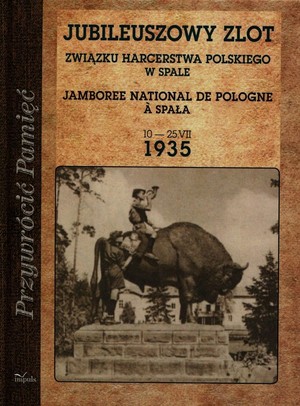 Jubileuszowy zlot Związku Harcerstwa Polskiego w Spale 10-25 lipca 1935 Przywrócić pamięć
