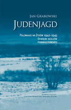 Judenjagd Polowanie na Żydów 1942-1945. Studium dziejów pewnego powiatu