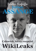 Julian Assange Człowiek, który rozpętał WikiLeaks Wielkie biografie
