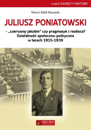 Juliusz Poniatowski - `czerwony jakobin` czy pragmatyk i realista? Działalność społeczno-polityczna w latach 1915-1939