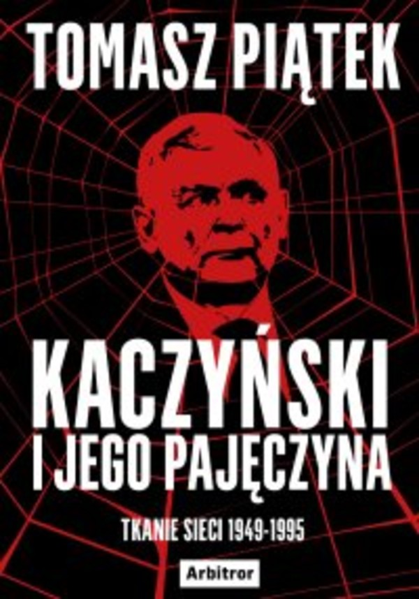 Kaczyński i jego pajęczyna. Tkanie sieci 1949-1995 - mobi, epub