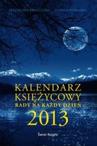 Kalendarz księżycowy. Rady na każdy dzień 2013