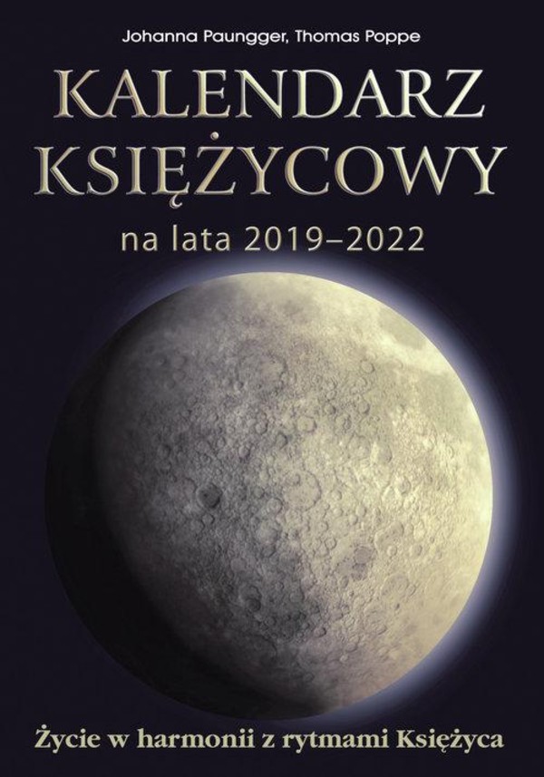 Kalendarz księżycowy na lata 2019-2022 Życie w harmonii z rytmami Księżyca