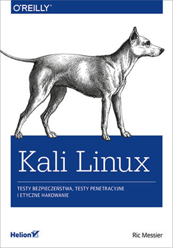 Kali Linux Testy bezpieczeństwa, testy penetracyjne i etyczne hakowanie