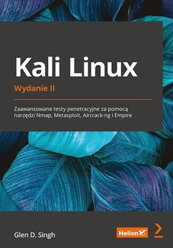 Kali Linux Zaawansowane testy penetracyjne za pomocą narzędzi Nmap, Metasploit, Aircrack-ng i Empir