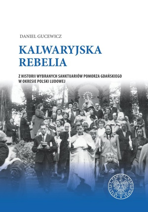 Kalwaryjska rebelia Z historii wybranych sanktuariów Pomorza Gdańskiego w okresie Polski Ludowej