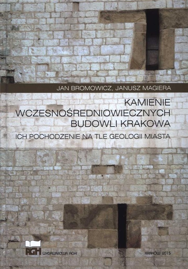 Kamienie wczesnośredniowiecznych budowli Krakowa Ich pochodzenie na tle geologii miasta