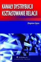 Kanały dystrybucji - kształtowanie relacji (wyd. II). Rozdział 5. Relacje między podmiotami - uczestnikami kanału dystrybucji na rynku produktów konsumpcyjnych w Polsce w świetle badań - pdf