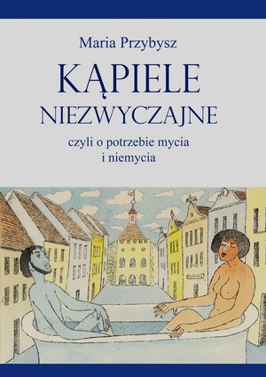 Kąpiele niezwyczajne czyli o potrzebie mycia i niemycia