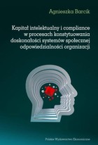 Okładka:Kapitał intelektualny i compliance w procesach konstytuowania doskonałości systemów społecznej odpowiedzialności organizacji 