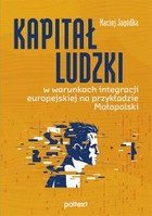 Kapitał ludzki w warunkach integracji europejskiej na przykładzie Małopolski - pdf