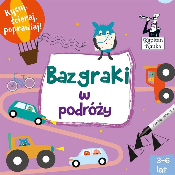 Bazgraki w podróży. Rysuj, ścieraj, poprawiaj! Kapitan Nauka. 3-6 lat