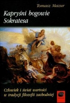 Kapryśni bogowie Sokratesa. Człowiek i świat wartości w tradycji filozofii zachodniej