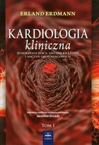 Kardiologia kliniczna Schorzenia serca, układu krążenia i naczyń okołosercowych Tom 1