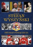 Okładka:Kardynał Stefan Wyszyński. Prymas Tysiąclecia 