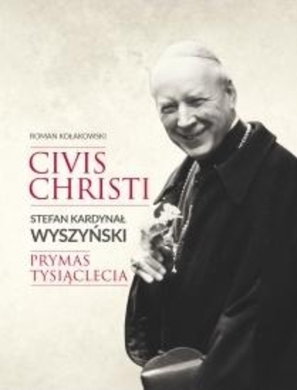 CIVIS CHRISTI. Kardynał Wyszyński - Prymas Tysiąclecia