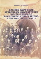 Kariery zawodowe studentów Uniwersytetu Jagiellońskiego pochodzenia chłopskiego z lat 1860/1861 - 1917/1918