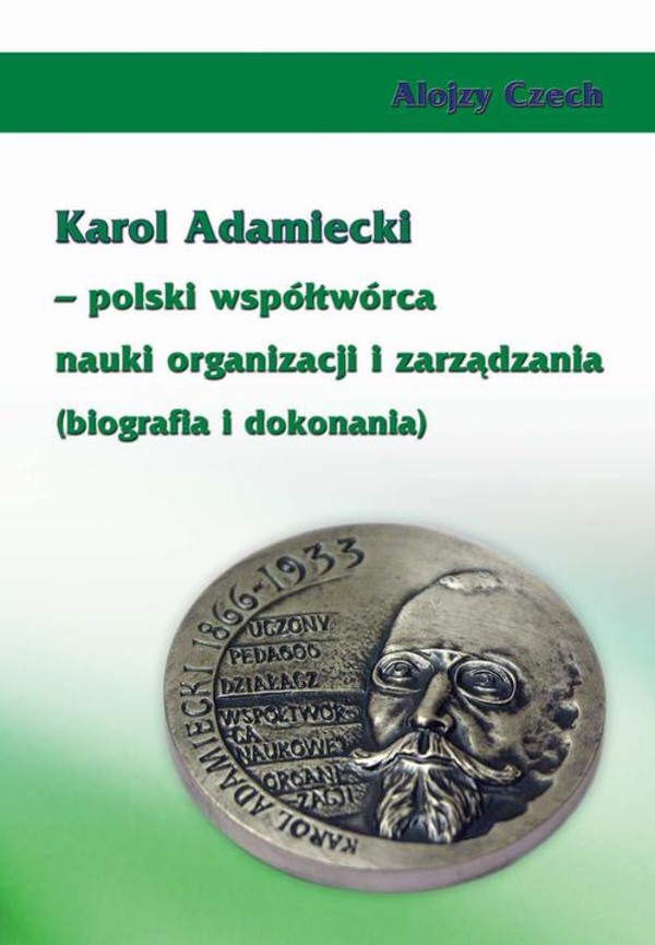 Karol Adamiecki – polski współtwórca nauki organizacji i zarządzania (biografia i dokonania) - pdf