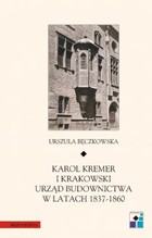 Okładka:Karol Kremer i krakowski urząd budownictwa w latach 1837–1860 