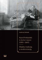 Karol Potkański w życiu i nauce (1861&#8211;1907) - pdf Między tradycją a modernizacją