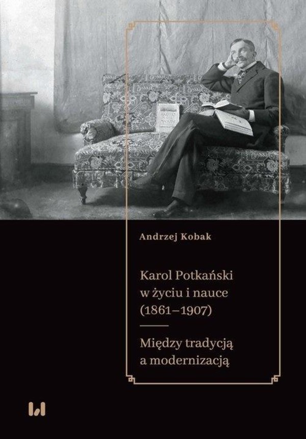 Karol Potkański w życiu i nauce (1861-1907) Między tradycją a modernizacją