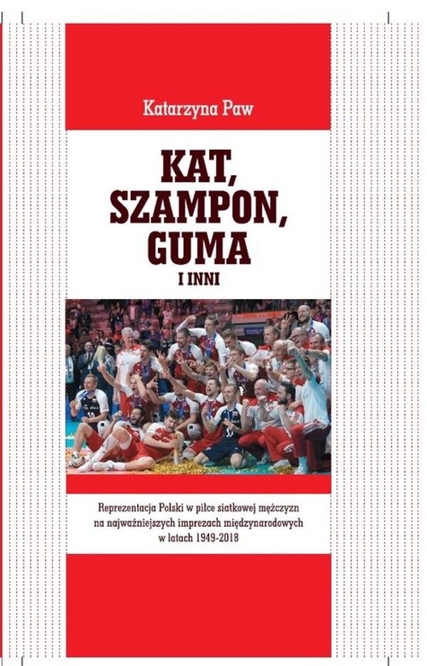 Kat Szampon Guma i inni Reprezentacja Polski w piłce siatkowej mężczyzn na najważniejszych imprezach międzynarodowych w latach 1949-2018