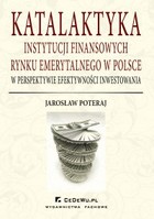 Katalaktyka instytucji finansowych rynku emerytalnego w Polsce w perspektywie efektywności inwestowania - pdf