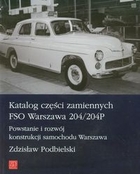 Katalog części zamiennych FSO Warszawa 204/204P Powstanie i rozwój konstrukcji samochodu Warszawa