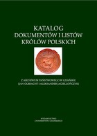 Katalog dokumentów i listów królów polskich - pdf z Archiwum Państwowego w Gdańsku (Jan Olbracht i Aleksander Jagiellończyk)