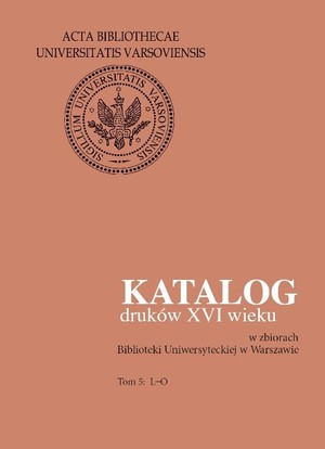 Katalog druków XVI wieku w zbiorach Biblioteki Uniwersyteckiej w Warszawie L-O Tom 5