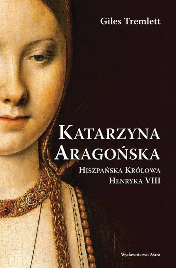 Katarzyna Aragońska Hiszpańska Królowa Henryka VIII