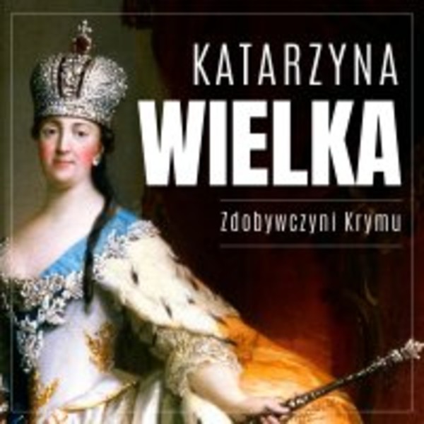 Katarzyna Wielka. Zdobywczyni Krymu - Audiobook mp3