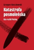 Katastrofa posmoleńska - mobi, epub Kto rozbił Polskę