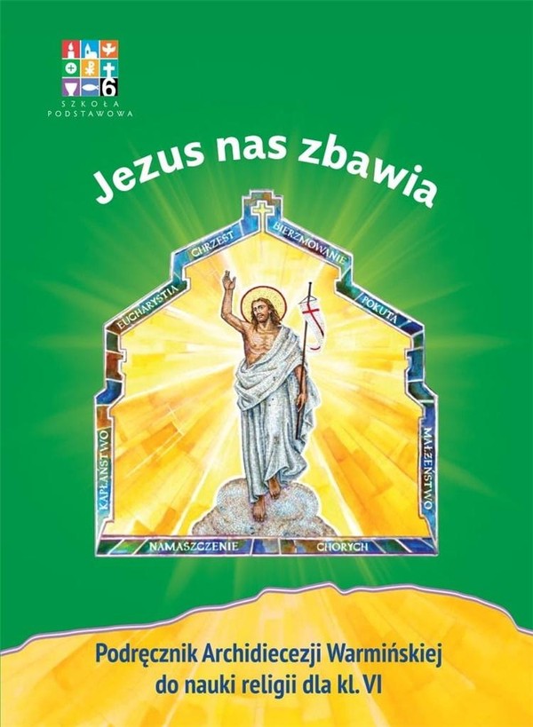 Jezus nas zbawia Podręcznik Archidiecezji Warmińskiej do nauki religii dla klasy VI