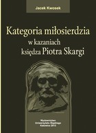 Kategoria miłosierdzia w kazaniach księdza Piotra Skargi - pdf