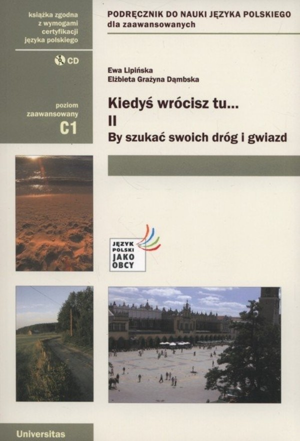Kiedyś wrócisz tu..., cz. II By szukać swoich dróg i gwiazd (C1) Podręcznik do nauki język polskiego