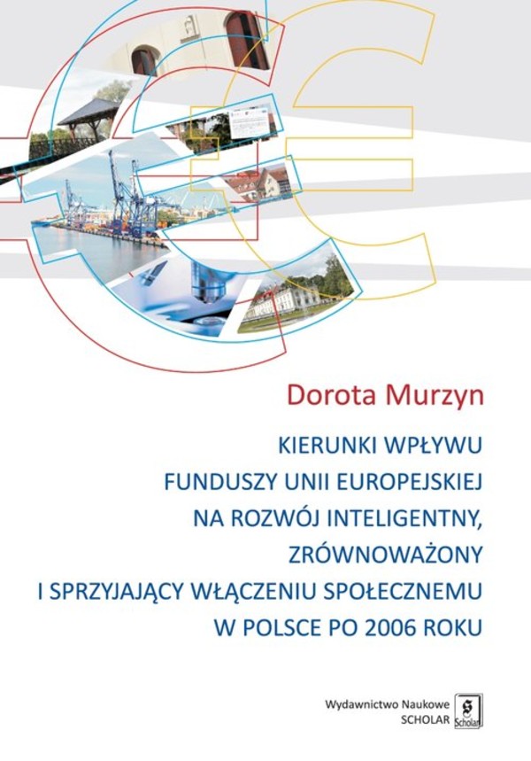 Kierunki wpływu funduszy Unii Europejskiej na rozwój inteligentny, zrównoważony i sprzyjający włączeniu społecznemu w Polsce po 2006 roku