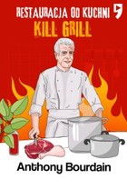 Okładka:Kill Grill. Restauracja od kuchni 