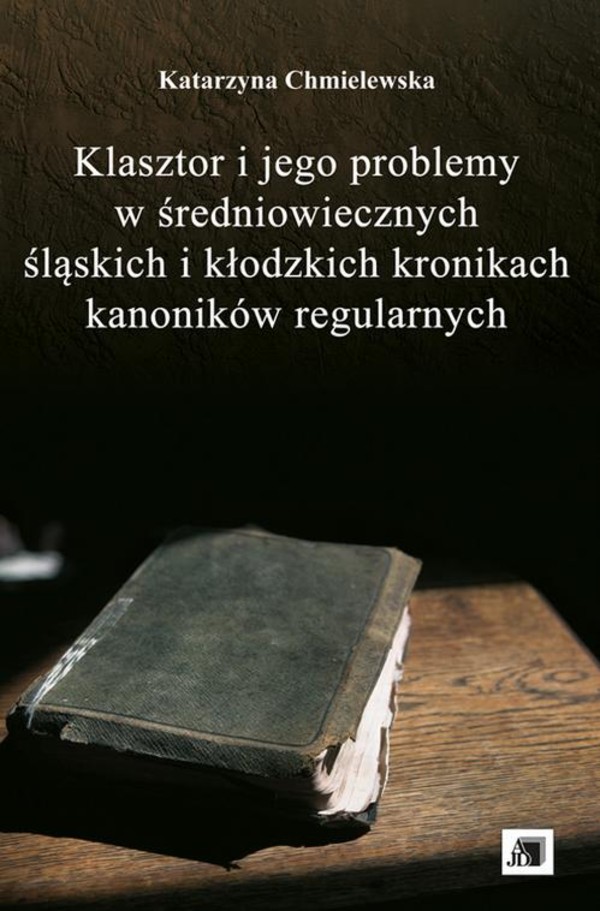 Klasztor i jego problemy w średniowiecznych śląskich i kłodzkich kronikach kanoników regularnych - pdf