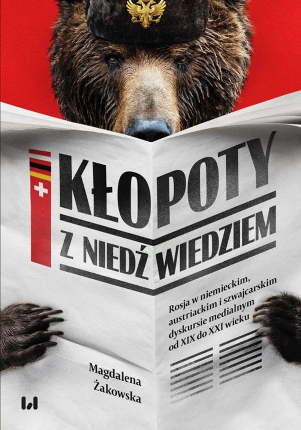 Kłopoty z niedźwiedziem Rosja w niemieckim, austriackim i szwajcarskim dyskursie medialnym od XIX do XXI wieku