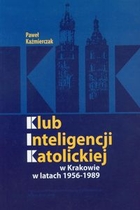 Klub Inteligencji Katolickiej w Krakowie w latach 1956-1989