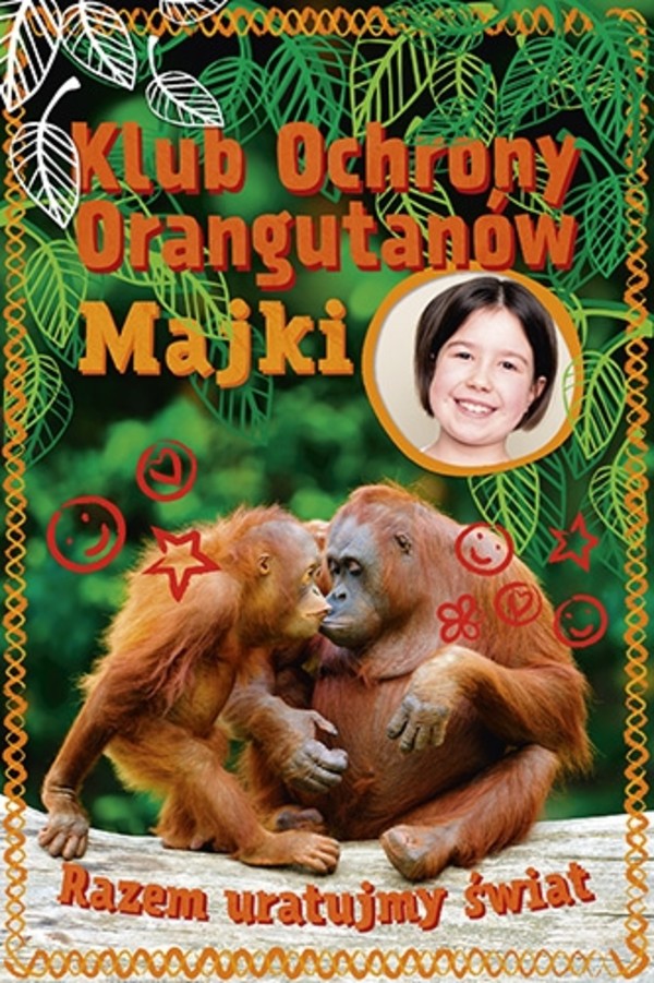 Klub Ochrony Orangutanów Majki Razem uratujmy świat