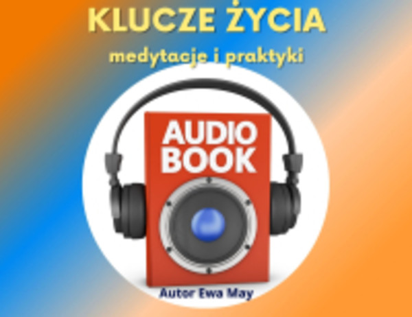 Klucze życia - Audiobook mp3 Kreowanie Szczęśliwej Rzeczywistości - medytacje i ćwiczenia praktyczne